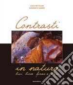 Contrasti in natura. Luci, linee, forme e colori. Ediz. illustrata libro