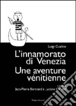 L'innamorato di Venezia-Une aventure vénitienne. Ediz. bilingue libro