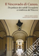 Il vescovado di Cuneo. Da palazzo dei nobili Tornaforte a residenza del vescovo libro