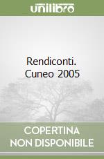 Rendiconti. Cuneo 2005