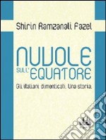 Nuvole sull'equatore. Gli italiani dimenticati. Una storia libro