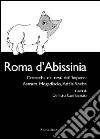 Roma d'Abissinia. Cronaca dai resti dell'impero. Asmara, Magadiscio, Addis Abeba libro