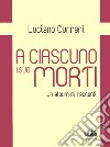 A ciascuno i suoi morti. Un album di racconti libro