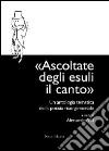 Ascoltate degli esuli il canto. Un'antologia tematica della poesia risorgimentale libro di Viti A. (cur.)