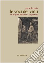 Le voci dei vinti. La brigata Belluno a Caporetto libro