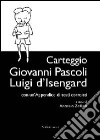 Carteggio Giovanni Pascoli-Luigi d'Isengard libro di Zollino A. (cur.)