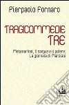 Tragicommedie tre: Metamorfosi-Il sangue e il potere-La giornata di Marziale libro di Fornaro Pierpaolo