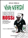 Viva Verdi bianchi & rossi. i personaggi del Risorgimento che hanno fatto l'Italia libro di Paparelli Danilo