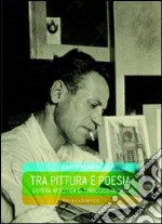 Tra pittura e poesia. L'opera artistica di Francesco Piumatti libro