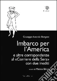 Imbarco per l'America e altre corrispondenze al «Corriere della sera» con due inediti