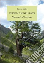 Terre di grandi alberi. Alberografie a Nord-Ovest libro