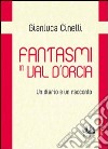 Fantasmi in Val d'Orcia. Un diario e un racconto libro di Cinelli Gianluca