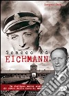 Scacco ad Eichmann. Un italiano salva migliaia di ebrei dalla ferocia nazista libro