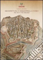 Architettura e urbanistica a Cuneo tra il XVII e XIX secolo libro