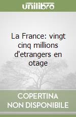 La France: vingt cinq millions d'etrangers en otage libro