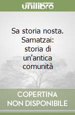 Sa storia nosta. Samatzai: storia di un'antica comunità libro