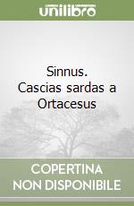 Sinnus. Cascias sardas a Ortacesus libro