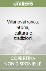 Villanovafranca. Storia, cultura e tradizioni