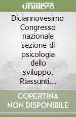 Diciannovesimo Congresso nazionale sezione di psicologia dello sviluppo. Riassunti delle comunicazioni libro