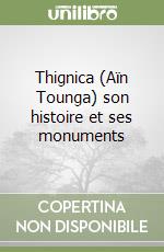 Thignica (Aïn Tounga) son histoire et ses monuments