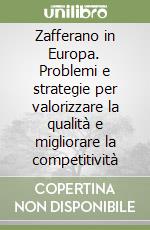 Zafferano in Europa. Problemi e strategie per valorizzare la qualità e migliorare la competitività libro