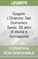 Guspini. L'Oratorio San Domenico Savio. 50 anni di storia e formazione libro