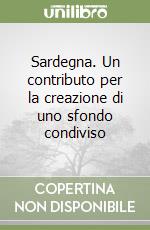 Sardegna. Un contributo per la creazione di uno sfondo condiviso libro