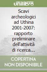 Scavi archeologici ad Uthina 2001-2007: rapporto preliminare dell'attività di ricerca dell'Institut national du patrimoine di Tunisi e dell'Università di Cagliari libro