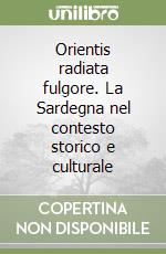 Orientis radiata fulgore. La Sardegna nel contesto storico e culturale