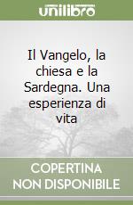 Il Vangelo, la chiesa e la Sardegna. Una esperienza di vita libro