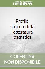 Profilo storico della letteratura patristica libro