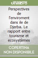 Perspectives de l'enviroment dans ile de Djerba. Le rapport entre tourisme et ecosystèmes