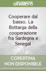 Cooperare dal basso. La Bottarga della cooperazione fra Sardegna e Senegal libro