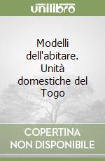 Modelli dell'abitare. Unità domestiche del Togo libro