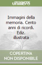 Immagini della memoria. Cento anni di ricordi. Ediz. illustrata libro