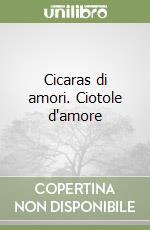 Cicaras di amori. Ciotole d'amore libro