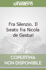 Fra Silenzio. Il beato fra Nicola de Gesturi