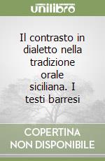 Il contrasto in dialetto nella tradizione orale siciliana. I testi barresi libro