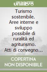 Turismo sostenibile. Aree interne e sviluppo possibile di ruralità ed agriturismo. Atti di convegno Antasicilia-Onlus