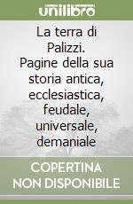 La terra di Palizzi. Pagine della sua storia antica, ecclesiastica, feudale, universale, demaniale libro