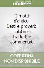 I motti d'anticu. Detti e proverbi calabresi tradotti e commentati