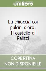 La chioccia coi pulcini d'oro. Il castello di Palizzi libro