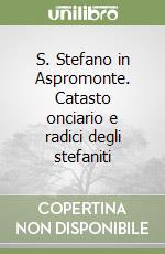 S. Stefano in Aspromonte. Catasto onciario e radici degli stefaniti libro