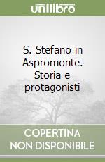 S. Stefano in Aspromonte. Storia e protagonisti libro