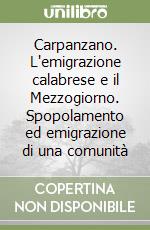 Carpanzano. L'emigrazione calabrese e il Mezzogiorno. Spopolamento ed emigrazione di una comunità libro