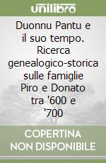 Duonnu Pantu e il suo tempo. Ricerca genealogico-storica sulle famiglie Piro e Donato tra '600 e '700 libro