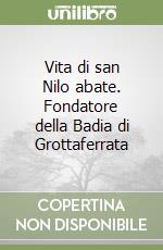 Vita di san Nilo abate. Fondatore della Badia di Grottaferrata libro