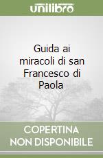 Guida ai miracoli di san Francesco di Paola libro