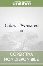 Cuba. L'Avana ed io