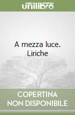 A mezza luce. Liriche libro